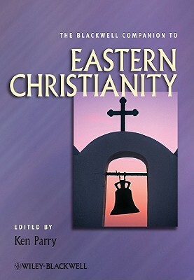 The Blackwell Companion to Eastern Christianity by 