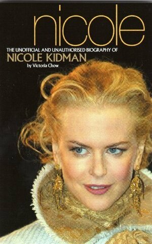 Nicole: the unofficial and unauthorised biography of Nicole Kidman by Raymond Brown