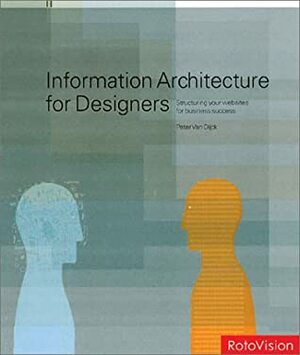 Information Architecture for Designers: Structuring Websites for Business Success by Peter van Dijk
