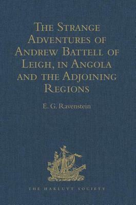 The Strange Adventures of Andrew Battell of Leigh, in Angola and the Adjoining Regions: Reprinted from 'purchas His Pilgrimes' by 