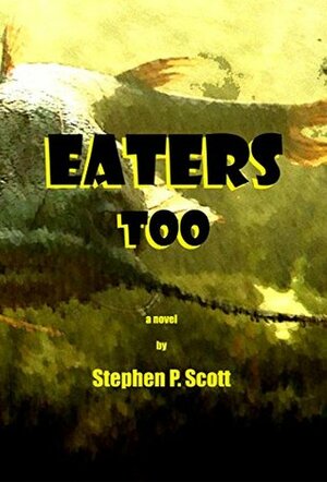 Eaters Too by Stephen P. Scott