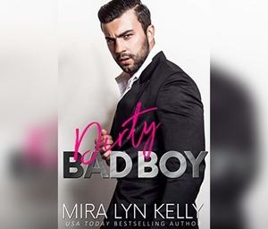 Dirty Bad Boy by Mira Lyn Kelly