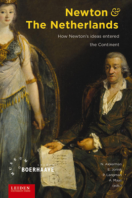 Newton and the Netherlands: How Isaac Newton Was Fashioned in the Dutch Republic by 