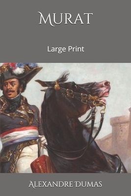 Murat: Large Print by Alexandre Dumas