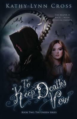 To Keep Death's Vow: Book Two The Unseen Series by Kathy-Lynn Cross