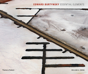 Edward Burtynsky: Essential Elements by William A. Ewing, Edward Burtynsky