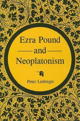 Ezra Pound and Neoplatonism by Peter Liebregts