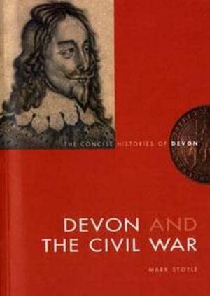 Devon and the Civil War by Mark Stoyle