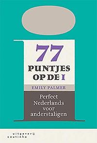 77 puntjes op de i: perfect Nederlands voor anderstaligen by Emily Palmer