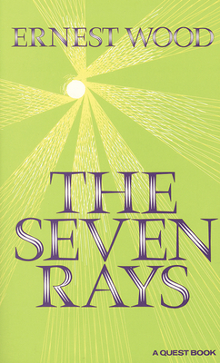The Seven Rays by Ernest Wood