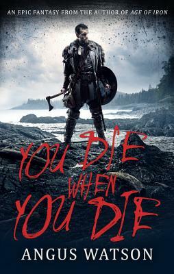 You Die When You Die by Angus Watson