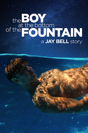 The Boy at the Bottom of the Fountain by Jay Bell