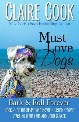 Must Love Dogs: Bark & Roll Forever by Claire Cook