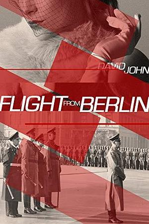 Flight From Berlin by David John, David John