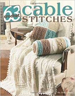 63 Cable Stitches to Crochet (Leisure Arts #3961) by Darla Sims