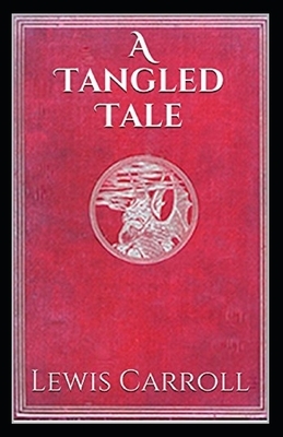 A Tangled Tale Illustrated by Lewis Carroll