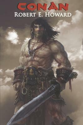 Conan: The Barbarian - Collected Adventures (Illustrated) by Robert E. Howard