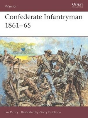 Confederate Infantryman 1861–65 by Ian Drury