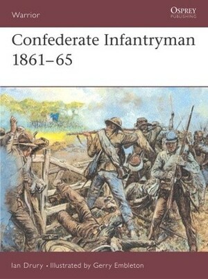 Confederate Infantryman 1861–65 by Ian Drury