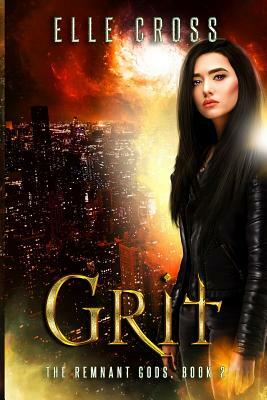 Grit 2: The Remnant Gods Book 2 by Elle Cross