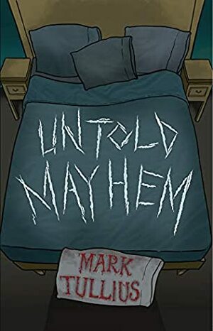 Untold Mayhem by Mark Tullius