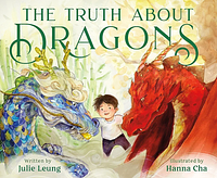 The Truth About Dragons by Julie Leung