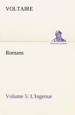 Romans - Volume 5: L'Ingenue by Voltaire