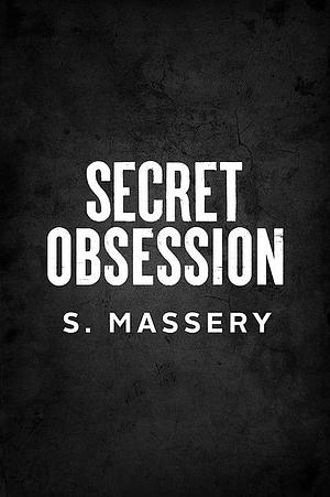 Secret Obsession by S. Massery