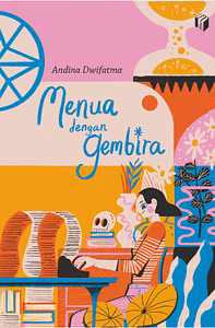 Menua dengan Gembira by Andina Dwifatma
