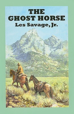 The Ghost Horse: A Western Duo by Les Savage