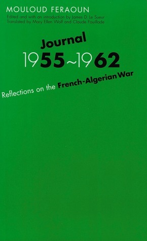 Journal, 1955-1962: Reflections on the French-Algerian War by James D. Le Sueur, Mouloud Feraoun, Mary Ellen Wolf, Claude Fouillade