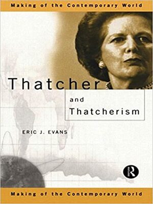 Thatcher and Thatcherism by Eric J. Evans