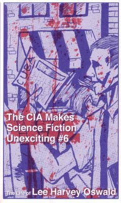 The CIA Makes Sci Fi Unexciting: The Life of Lee Harvey Oswald by Joe Biel