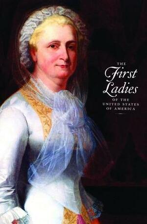 The First Ladies of the United States of America by Allida Black