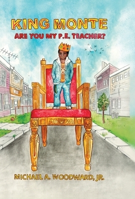 King Monte: Are You My P.E. Teacher? by Michael a. Woodward