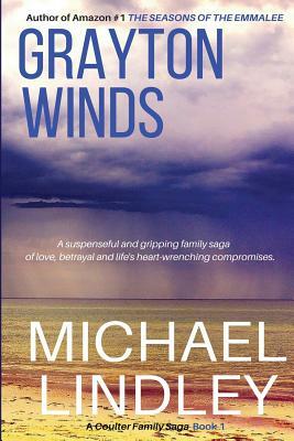 Grayton Winds: A suspenseful family saga of love, betrayal and life's difficult compromises. by Michael Lindley