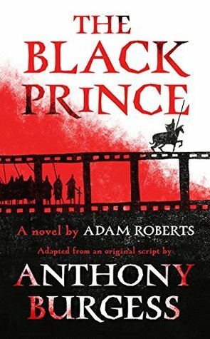 The Black Prince by Adam Roberts, Anthony Burgess