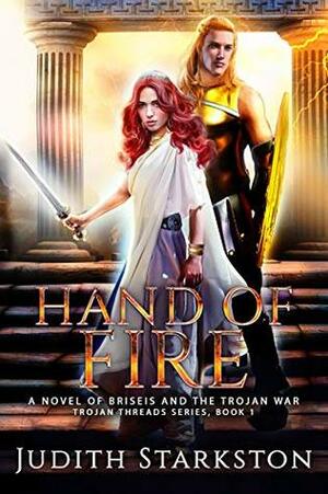 Hand of Fire: A Novel of Briseis and the Trojan War by Judith Starkston