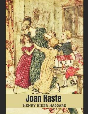 Joan Haste: A Fantastic Story of Action & Adventure (Annotated) By Henry Rider Haggard. by H. Rider Haggard