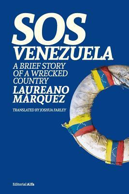 SOS Venezuela: A Brief Story of a Wrecked Country by Laureano Marquez