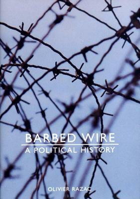 Barbed Wire: A Political History by Olivier Razac