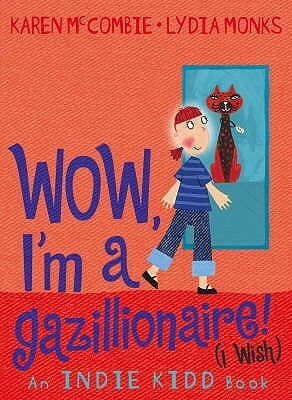 Wow, I'm a Gazillionaire! (I Wish) by Lydia Monks, Karen McCombie