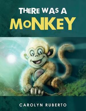 There Was a Monkey by Carolyn Ruberto