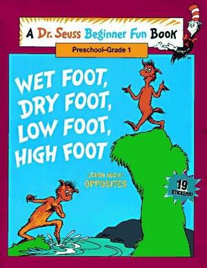 Wet Foot, Dry Foot, Low Foot, High Foot: Learn About Opposites by Dr. Seuss