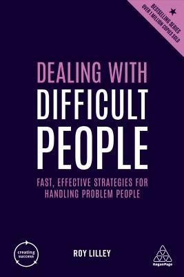 Dealing with Difficult People: Fast, Effective Strategies for Handling Problem People by Roy Lilley