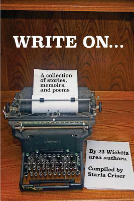 Write On: A Collection of Stories, Memoirs, and Poems by Starla Criser