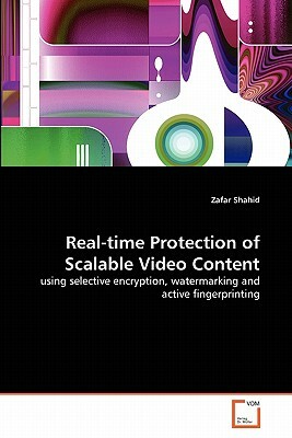 Real-Time Protection of Scalable Video Content by Zafar Shahid