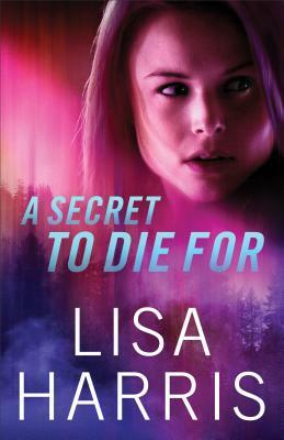 A Secret to Die for by Lisa Harris