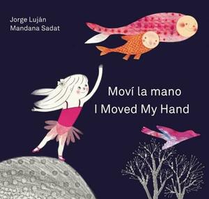 Mova La Mano / I Moved My Hand by Jorge Luján