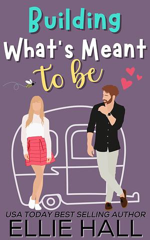 Building What's Meant to Be by Ellie Hall